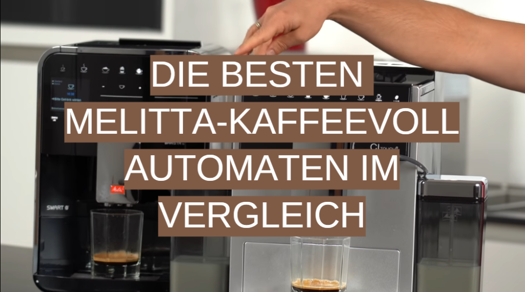 Melitta-Kaffeevollautomat Test-Überblick November 2024: Die Besten ...